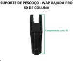 SUPORTE DE PESCOÇO - WAP RAJADA PRO 60 DE COLUNA C/ PARAFUSO - Imagem 2